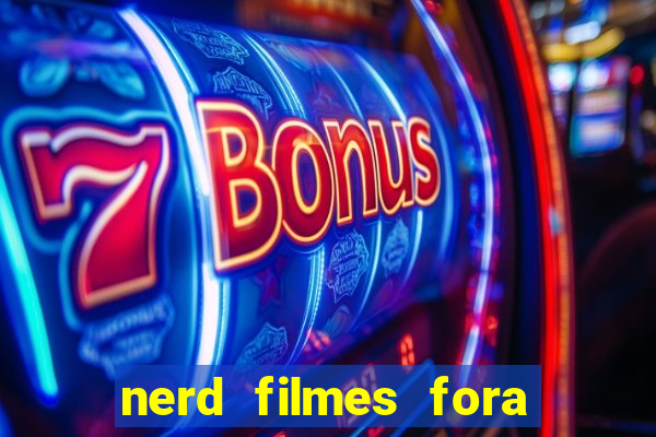 nerd filmes fora do ar